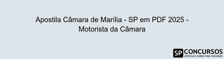 Apostila Câmara de Marília - SP em PDF 2025 - Motorista da Câmara