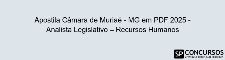 Apostila Câmara de Muriaé - MG em PDF 2025 - Analista Legislativo – Recursos Humanos