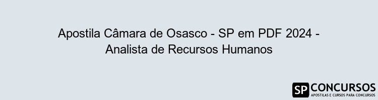 Apostila Câmara de Osasco - SP em PDF 2024 - Analista de Recursos Humanos