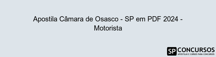 Apostila Câmara de Osasco - SP em PDF 2024 - Motorista