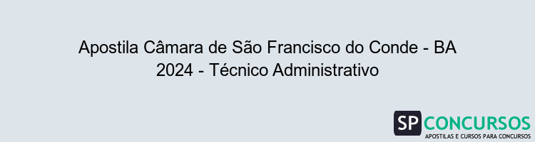 Apostila Câmara de São Francisco do Conde - BA 2024 - Técnico Administrativo