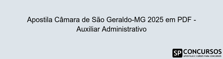 Apostila Câmara de São Geraldo-MG 2025 em PDF - Auxiliar Administrativo