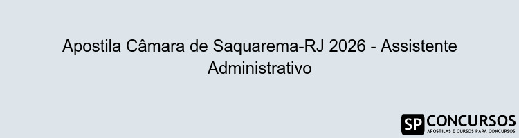 Apostila Câmara de Saquarema-RJ 2026 - Assistente Administrativo