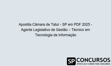 Apostila Câmara de Tatuí - SP em PDF 2025 - Agente Legislativo de Gestão – Técnico em Tecnologia da Informação