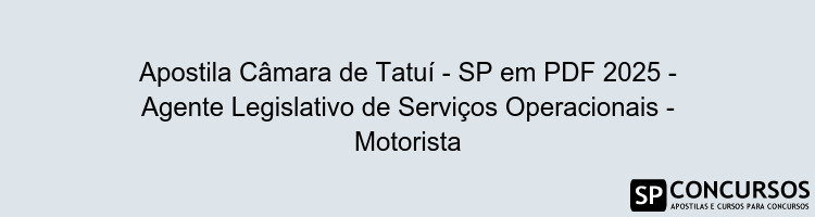 Apostila Câmara de Tatuí - SP em PDF 2025 - Agente Legislativo de Serviços Operacionais - Motorista