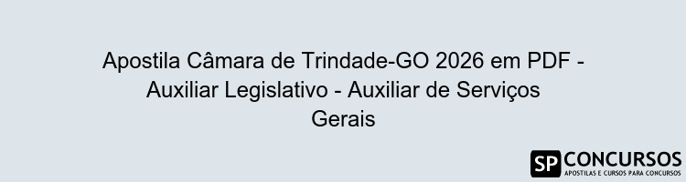 Apostila Câmara de Trindade-GO 2026 em PDF - Auxiliar Legislativo - Auxiliar de Serviços Gerais