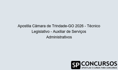 Apostila Câmara de Trindade-GO 2026 - Técnico Legislativo - Auxiliar de Serviços Administrativos