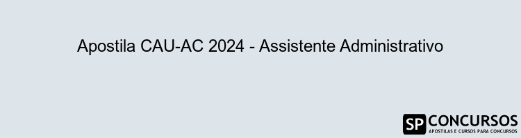 Apostila CAU-AC 2024 - Assistente Administrativo