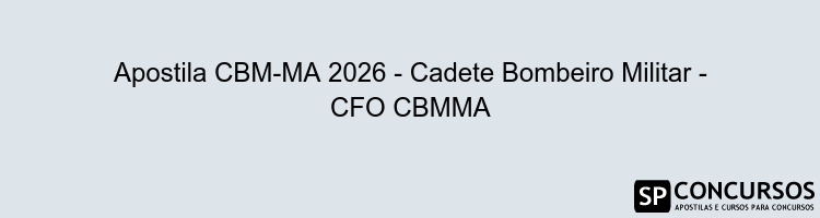 Apostila CBM-MA 2026 - Cadete Bombeiro Militar - CFO CBMMA