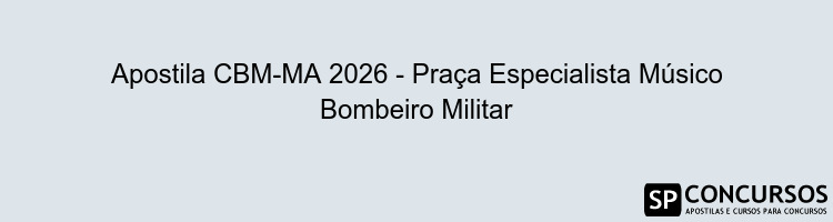 Apostila CBM-MA 2026 - Praça Especialista Músico Bombeiro Militar
