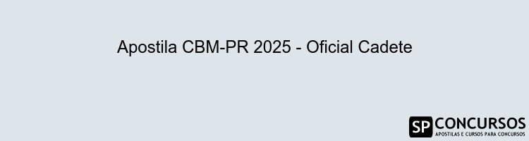 Apostila CBM-PR 2025 - Oficial Cadete