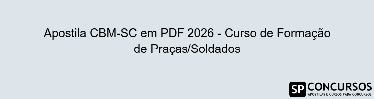 Apostila CBM-SC em PDF 2026 - Curso de Formação de Praças/Soldados