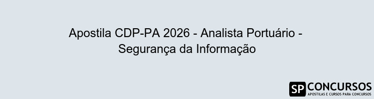 Apostila CDP-PA 2026 - Analista Portuário -  Segurança da Informação
