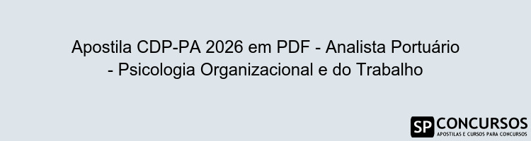 Apostila CDP-PA 2026 em PDF - Analista Portuário - Psicologia Organizacional e do Trabalho