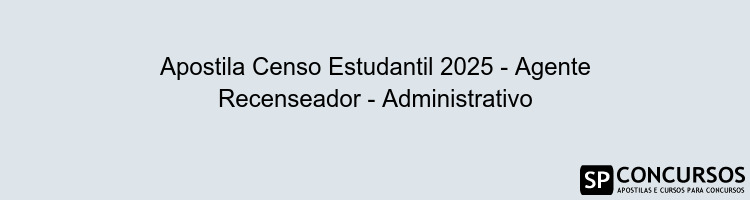 Apostila Censo Estudantil 2025 - Agente Recenseador - Administrativo