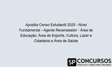 Apostila Censo Estudantil 2025 - Nível Fundamental - Agente Recenseador - Área de Educação; Área de Esporte, Cultura, Lazer e Cidadania e Área de Saúde