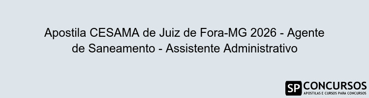 Apostila CESAMA de Juiz de Fora-MG 2026 - Agente de Saneamento - Assistente Administrativo