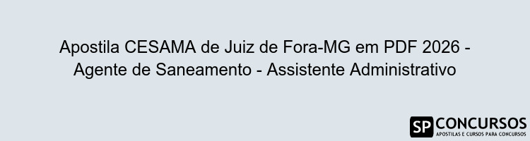 Apostila CESAMA de Juiz de Fora-MG em PDF 2026 - Agente de Saneamento - Assistente Administrativo