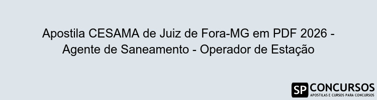 Apostila CESAMA de Juiz de Fora-MG em PDF 2026 - Agente de Saneamento - Operador de Estação