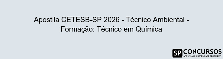 Apostila CETESB-SP 2026 - Técnico Ambiental - Formação: Técnico em Química