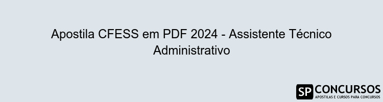 Apostila CFESS em PDF 2024 - Assistente Técnico Administrativo