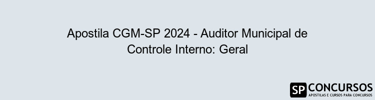 Apostila CGM-SP 2024 - Auditor Municipal de Controle Interno: Geral