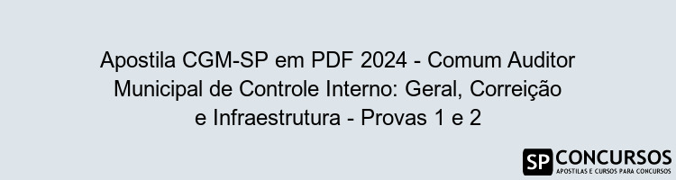 Apostila CGM-SP em PDF 2024 - Comum Auditor Municipal de Controle Interno: Geral, Correição e Infraestrutura - Provas 1 e 2