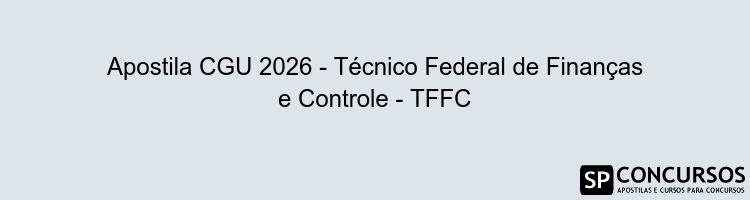 Apostila CGU 2026 - Técnico Federal de Finanças e Controle - TFFC