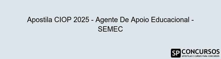 Apostila CIOP 2025 - Agente De Apoio Educacional - SEMEC