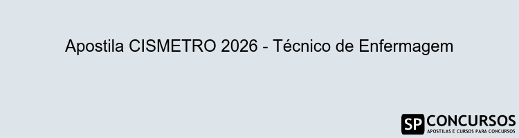 Apostila CISMETRO 2026 - Técnico de Enfermagem