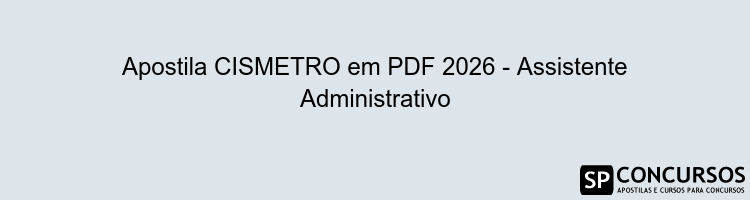Apostila CISMETRO em PDF 2026 - Assistente Administrativo