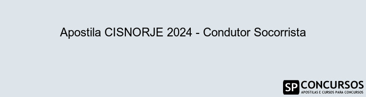 Apostila CISNORJE 2024 - Condutor Socorrista