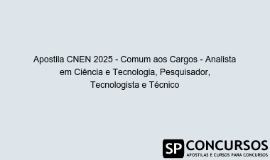 Apostila CNEN 2025 - Comum aos Cargos - Analista em Ciência e Tecnologia, Pesquisador, Tecnologista e Técnico