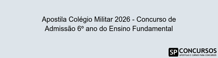 Apostila Colégio Militar 2026 - Concurso de Admissão 6º ano do Ensino Fundamental