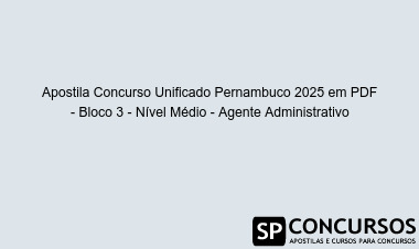 Apostila Concurso Unificado Pernambuco 2025 em PDF - Bloco 3 - Nível Médio - Agente Administrativo