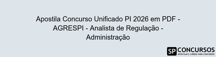 Apostila Concurso Unificado PI 2026 em PDF - AGRESPI - Analista de Regulação - Administração