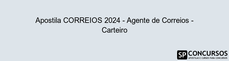 Apostila CORREIOS 2024 - Agente de Correios - Carteiro