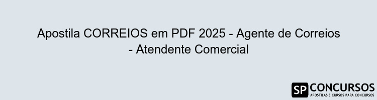 Apostila CORREIOS em PDF 2025 - Agente de Correios - Atendente Comercial