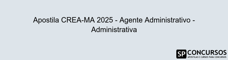 Apostila CREA-MA 2025 - Agente Administrativo - Administrativa