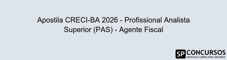 Apostila CRECI-BA 2026 - Profissional Analista Superior (PAS) - Agente Fiscal