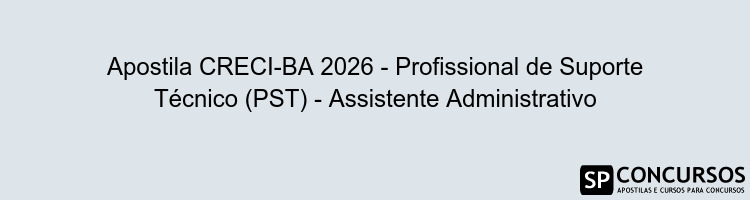 Apostila CRECI-BA 2026 - Profissional de Suporte Técnico (PST) - Assistente Administrativo