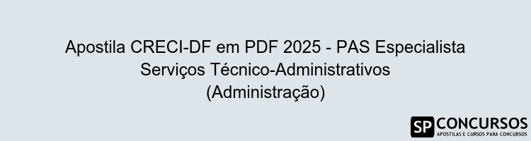 Apostila CRECI-DF em PDF 2025 - PAS Especialista Serviços Técnico-Administrativos (Administração)