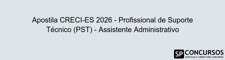 Apostila CRECI-ES 2026 - Profissional de Suporte Técnico (PST) - Assistente Administrativo