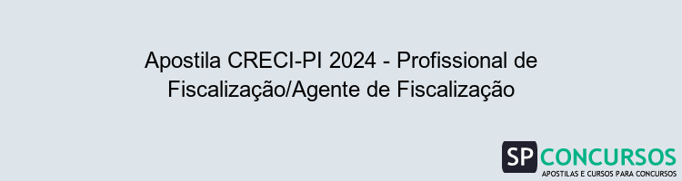 Apostila CRECI-PI 2024 - Profissional de Fiscalização/Agente de Fiscalização