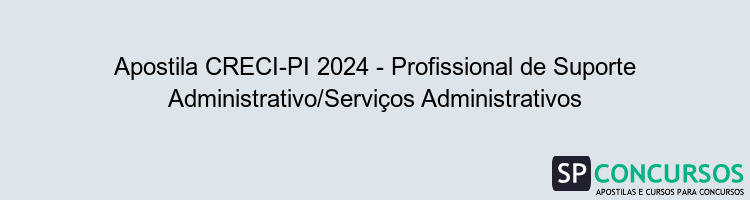 Apostila CRECI-PI 2024 - Profissional de Suporte Administrativo/Serviços Administrativos