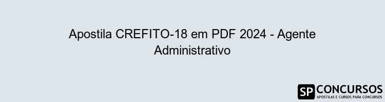 Apostila CREFITO-18 em PDF 2024 - Agente Administrativo