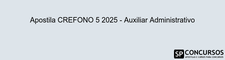 Apostila CREFONO 5 2025 - Auxiliar Administrativo