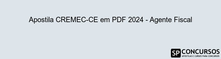 Apostila CREMEC-CE em PDF 2024 - Agente Fiscal