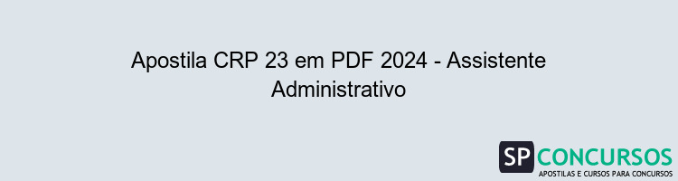 Apostila CRP 23 em PDF 2024 - Assistente Administrativo