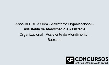 Apostila CRP 3 2024 - Assistente Organizacional - Assistente de Atendimento e Assistente Organizacional - Assistente de Atendimento - Subsede